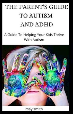 The Parent's Guide to Autism and ADHD