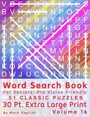 Word Search Book For Seniors: Pro Vision Friendly, 51 Classic Puzzles, 30 Pt. Extra Large Print, Vol. 16