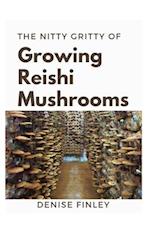 The Nitty of Growing Reishi Mushrooms