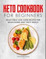 Keto Cookbook for Beginners: Delectable Low-Carb Recipes for Wholesome and Tasty Meals 