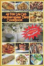 Air Fryer Low Carb Mediterranean Diets CookBook: Delicious Healthy Original Recipes for Gatherings with Meal Plan for Beginners 