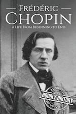 Frédéric Chopin: A Life from Beginning to End 