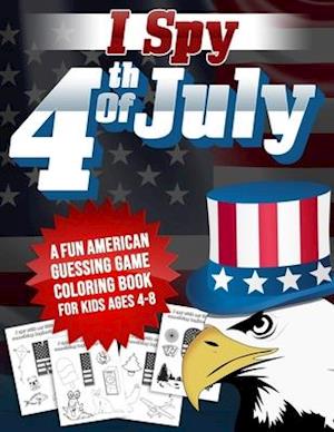 I spy 4th of July: A Fun American Guessing Game Coloring Book For Kids Ages 4-8