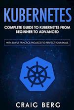Kubernetes: Complete Guide to Kubernetes from Beginner to Advanced (With Simple Practice Projects To Perfect Your Skills) 