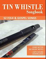 Tin Whistle Songbook - 52 Folk & Gospel Songs: Ohne Noten - No Music Notes + MP3 Sound Downloads 