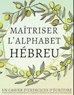 Maîtriser l'Alphabet Hébreu, un cahier d'exercices d'écriture