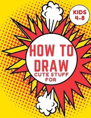 How to Draw Cute Stuff for kids 4-8