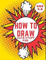 How to Draw Cute Stuff for kids 4-8