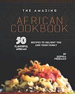 The Amazing African Cookbook: 50 Flavorful African Recipes to Delight You and Your Family 