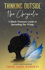 Thinking Outside the Chrysalis: A Black Woman's Guide to Spreading Her Wings: A Self-Help Memoir 