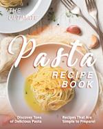 The Ultimate Pasta Recipe Book: Discover Tons of Delicious Pasta Recipes That Are Simple to Prepare! 