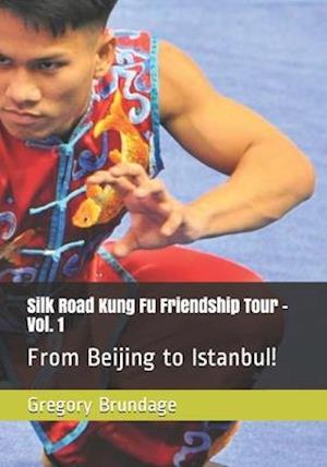 Silk Road Kung Fu Friendship Tour - Vol. 1