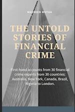 The Untold Stories of Financial Crime: First-Hand Accounts From 30 Financial Crime Experts From 30 Countries 