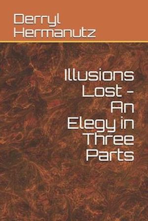 Illusions Lost - An Elegy in Three Parts