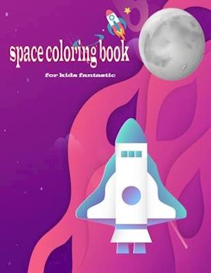 space coloring book for kids fantastic: adorable astronaut coloring book for space and rockets and planets lovers