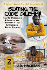 Beating the Code Dilemma: How to Overcome Prisonization, Prevent PTSD, and Emerge a Better Person 