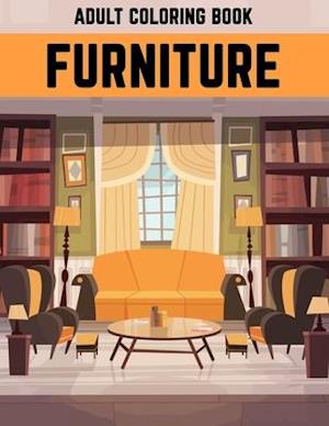 Furniture Adult Coloring Book: Beautiful Gift Coloring Activity Book For Adult