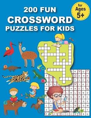 200 FUN CROSSWORD PUZZLES FOR KIDS: First Children Crossword Puzzle Book for Kids Age 6, 7, 8, 9 and 10 and for 3rd graders, Kids Crosswords (Easy Wor