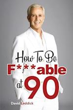 How To Be F***able at 90