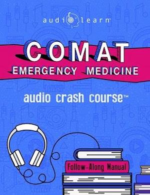 COMAT Emergency Medicine Audio Crash Course: Complete Review - Top Test Questions!