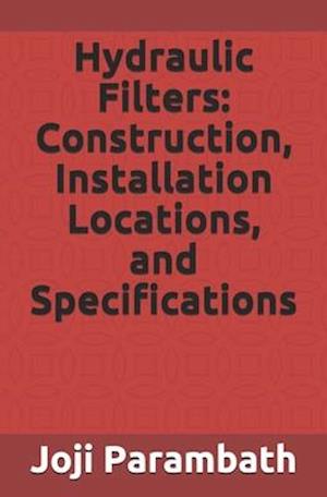 Hydraulic Filters: Construction, Installation Locations, and Specifications