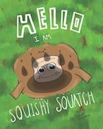 Hello, I Am Squishy Squatch