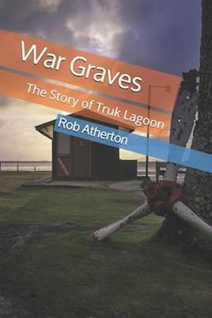 War Graves:: The Story of Truk Lagoon