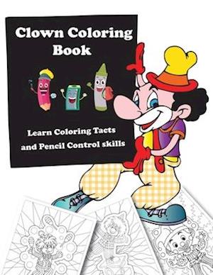 Clown Coloring Book: Learn Coloring Tacts and Pencil Control skills