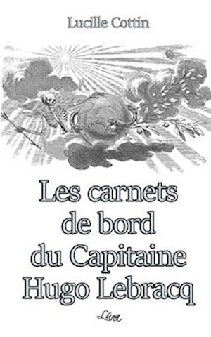 Les carnets de bord du Capitaine Hugo Lebracq