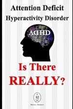 Attention Deficit Hyperactivity Disorder - Is There Really?