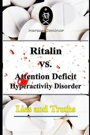 Ritalin VS. Attention Deficit Hyperactivity Disorder - Lies and Truths