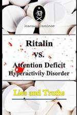 Ritalin VS. Attention Deficit Hyperactivity Disorder - Lies and Truths