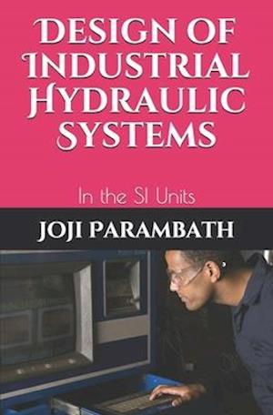 Design of Industrial Hydraulic Systems: In the SI Units