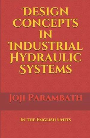 Design Concepts in Industrial Hydraulic Systems: In the English Units