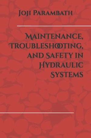 Maintenance, Troubleshooting, and Safety in Hydraulic Systems