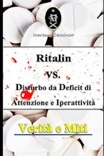 Ritalin VS. Disturbo da Deficit di Attenzione e Iperattività. Verità e Miti