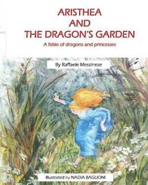 Aristhea and the Dragon's Garden: A fable of dragons and princesses