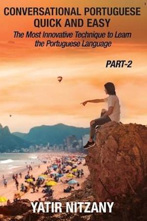 Conversational Portuguese Quick and Easy - Part 2: The Most Innovative Technique To Learn the Portuguese Language