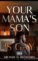 Your Mama's Son Is Gay