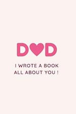 DAD I WROTE A BOOK ALL ABOUT YOU !: Fill in the blank Book with Prompts For Kids / Dad unique gift for Father's Day or Birthday, Christmas from kids/ 