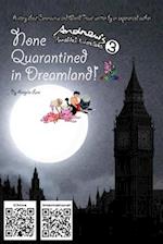 None Quarantined in Dreamland!