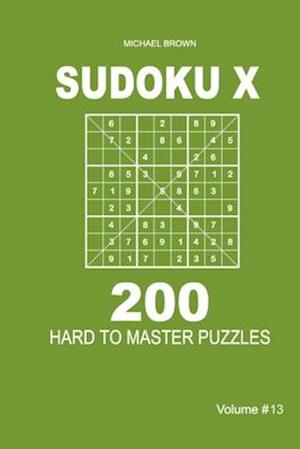 Sudoku X - 200 Hard to Master Puzzles 9x9 (Volume 13)