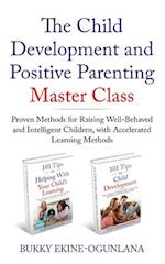 The Child Development and Positive Parenting Master Class: Proven Methods for Raising Well-Behaved and Intelligent Children, with Accelerated Learning