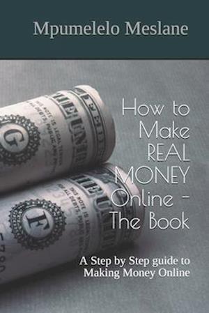 How to Make REAL MONEY Online - The Book