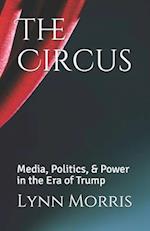 The Circus: Media, Politics, & Power in the Era of Trump 