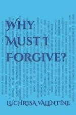 Why Must I Forgive?