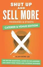 Shut Up and Sell More Weddings & Events - Caterer & Venue Edition: Ask better questions, listen to the answers and grow your venue and catering busine