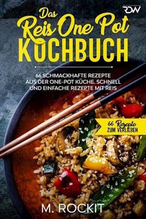 Das Reis One Pot Kochbuch, 66 schmackhafte Rezepte aus der One - Pot Küche.