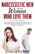 Narcissistic Men and the Women Who Love Them: How to break free from abuse, find healing from the effects of narcissism and embrace the journey to rec