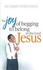 The Joy of Begging to Belong to The Lord Jesus: A Testimony 